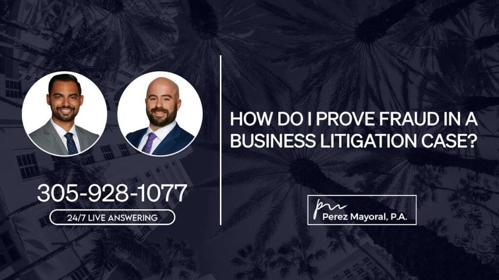 How do I prove fraud in a business litigation case