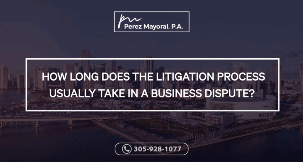 How long does the litigation process usually take in a Business Dispute? - Perez Mayoral
